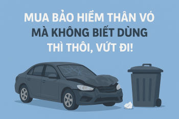 Mua bảo hiểm thân vỏ mà không biết dùng thì thôi, vứt đi!